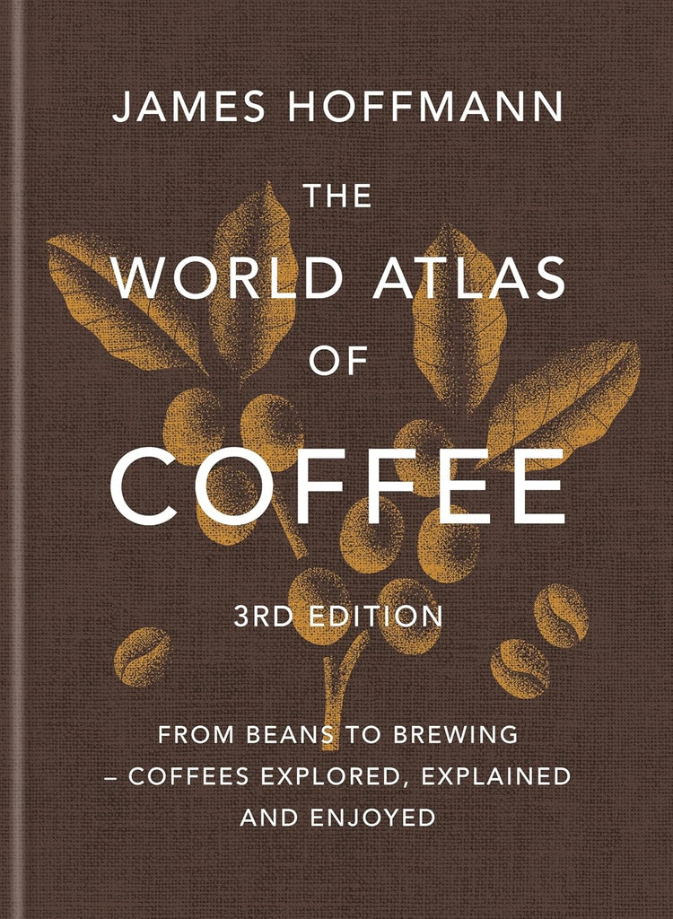 The World Atlas of Coffee 3rd Edition | James Hoffmann