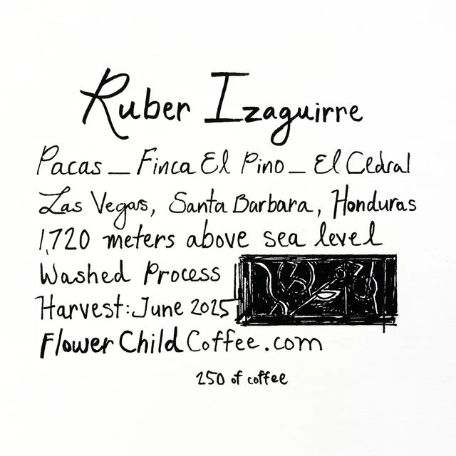 Handwritten coffee label for Ruber Izaguirre Pacas from Finca El Pino in El Cedral, Las Vegas, Santa Barbara, Honduras. Includes details such as 1,720 meters above sea level, washed process, June 2025 harvest, and FlowerChildCoffee.com with a small illustrated graphic.