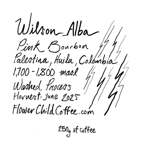 Handwritten coffee label showing Wilson Alba Pink Bourbon from Palestina, Huila, Colombia, 1700–1800 masl, washed process, June 2025 harvest, Flower Child Coffee, 250g.